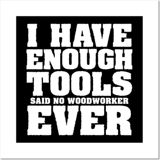 I have enough tools said no woodworker ever Posters and Art